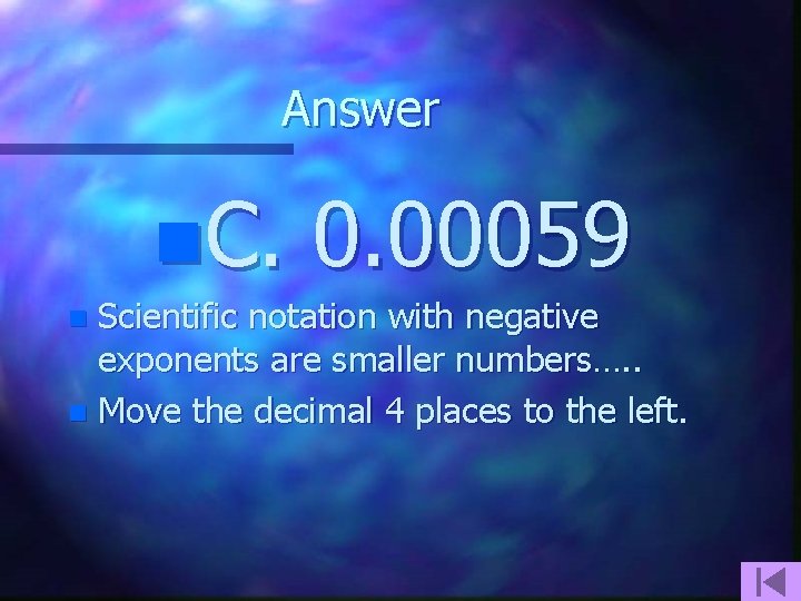 Answer n. C. 0. 00059 Scientific notation with negative exponents are smaller numbers…. .