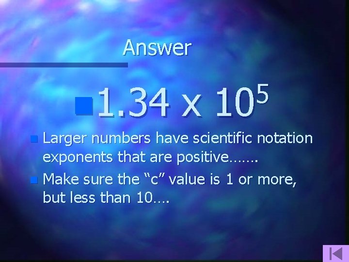 Answer n 1. 34 5 10 x 10 Larger numbers have scientific notation exponents