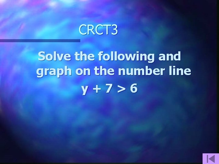 CRCT 3 Solve the following and graph on the number line y+7>6 
