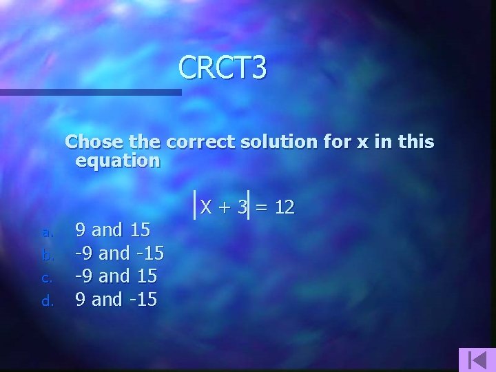 CRCT 3 Chose the correct solution for x in this equation a. b. c.