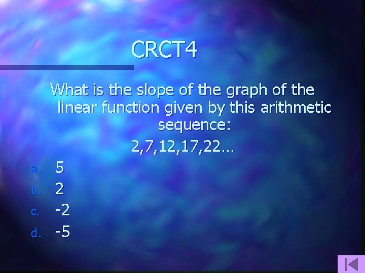 CRCT 4 a. b. c. d. What is the slope of the graph of