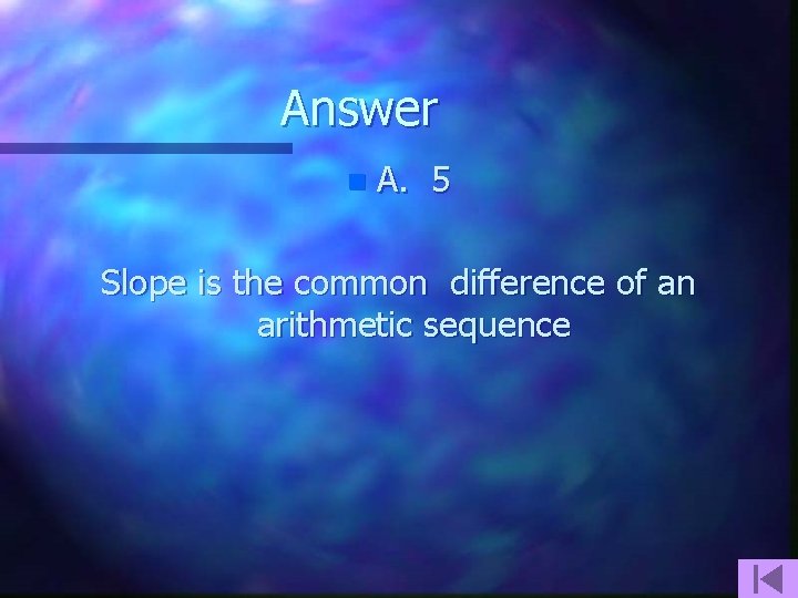 Answer n A. 5 Slope is the common difference of an arithmetic sequence 