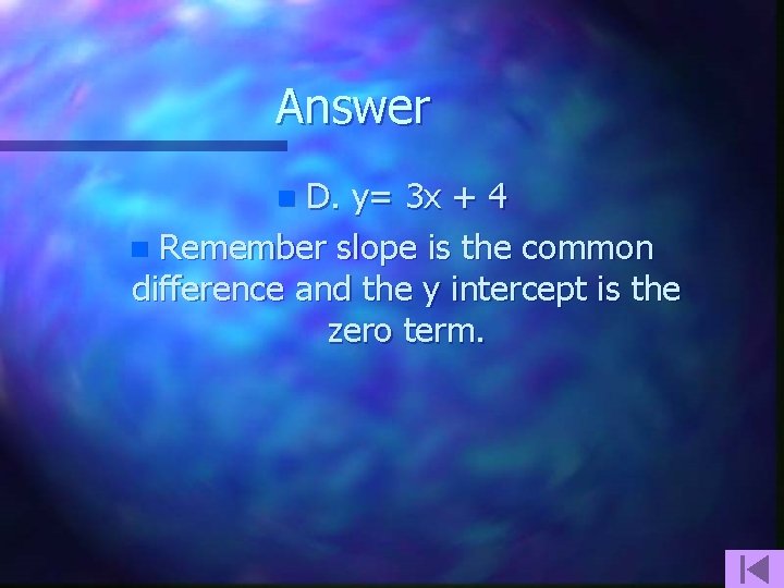 Answer D. y= 3 x + 4 n Remember slope is the common difference