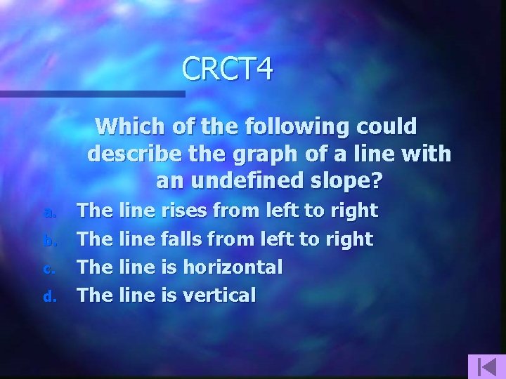 CRCT 4 Which of the following could describe the graph of a line with