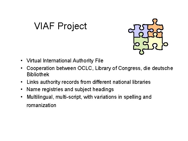 VIAF Project • Virtual International Authority File • Cooperation between OCLC, Library of Congress,