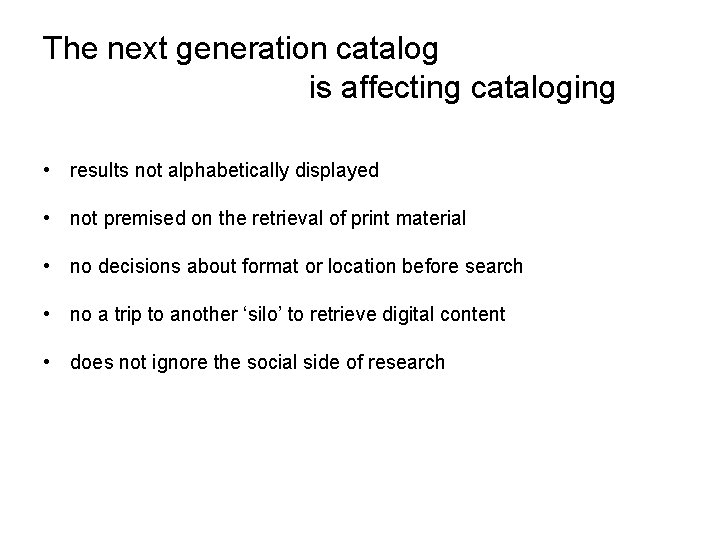 The next generation catalog is affecting cataloging • results not alphabetically displayed • not