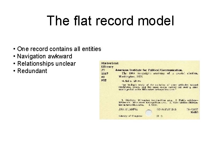 The flat record model • One record contains all entities • Navigation awkward •