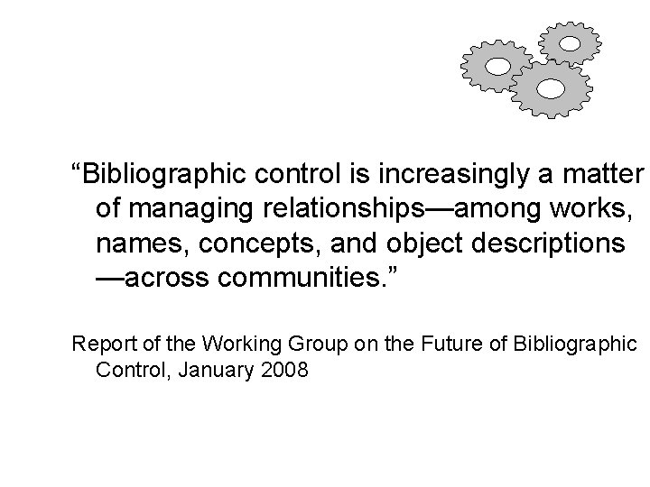 “Bibliographic control is increasingly a matter of managing relationships—among works, names, concepts, and object