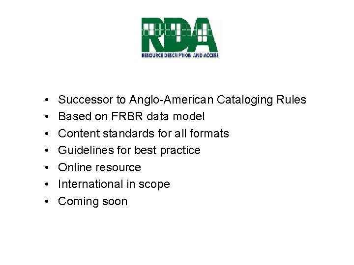  • • Successor to Anglo-American Cataloging Rules Based on FRBR data model Content