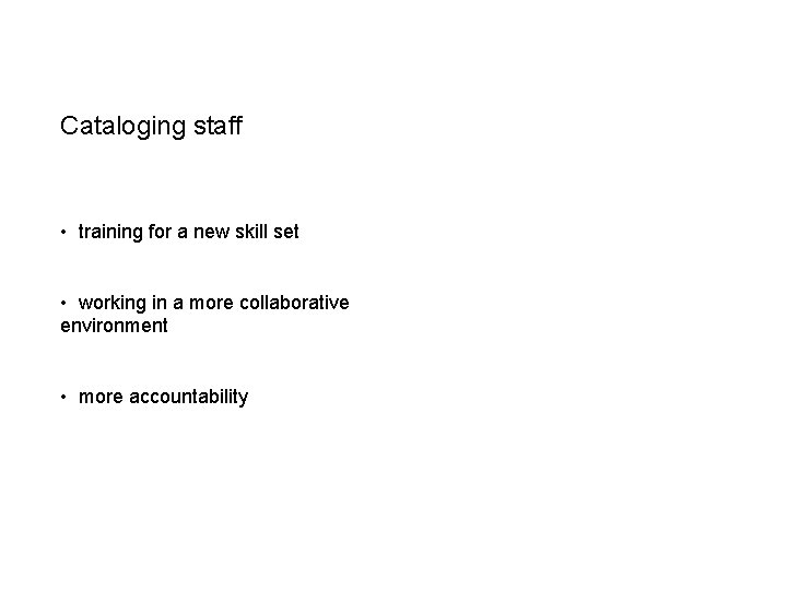 Cataloging staff • training for a new skill set • working in a more