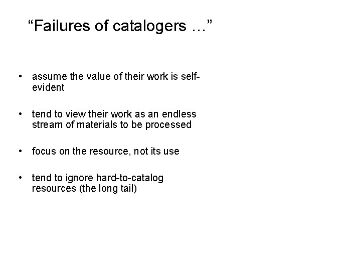 “Failures of catalogers …” • assume the value of their work is selfevident •