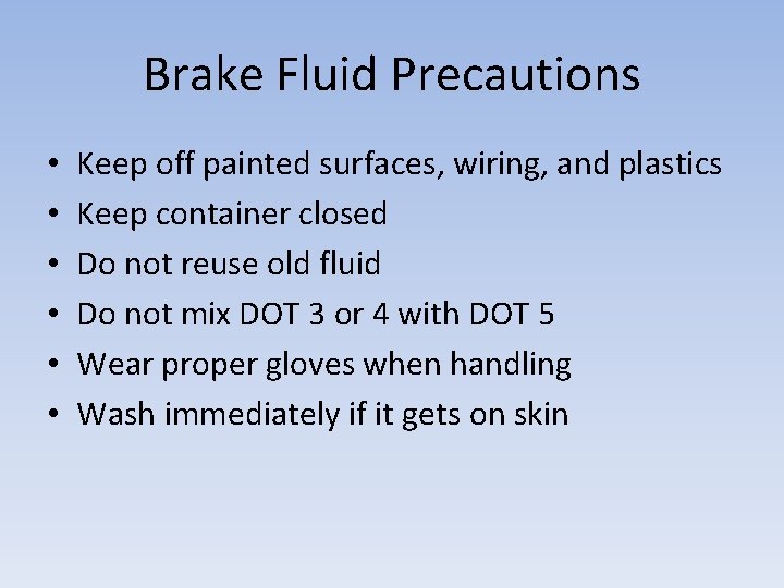Brake Fluid Precautions • • • Keep off painted surfaces, wiring, and plastics Keep