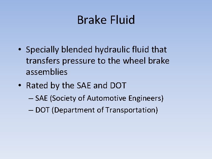 Brake Fluid • Specially blended hydraulic fluid that transfers pressure to the wheel brake