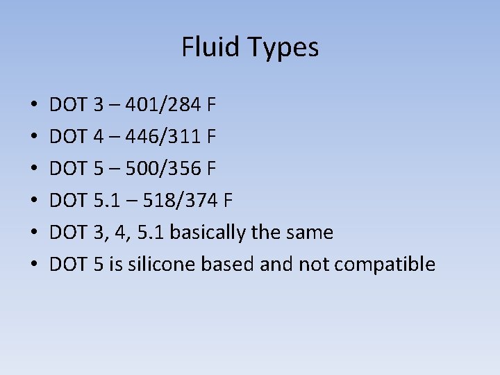 Fluid Types • • • DOT 3 – 401/284 F DOT 4 – 446/311
