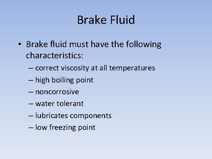 Brake Fluid • Brake fluid must have the following characteristics: – correct viscosity at