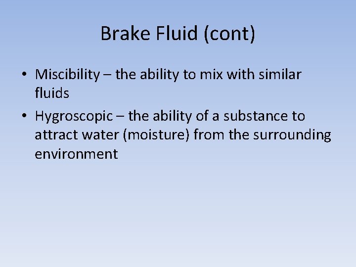 Brake Fluid (cont) • Miscibility – the ability to mix with similar fluids •