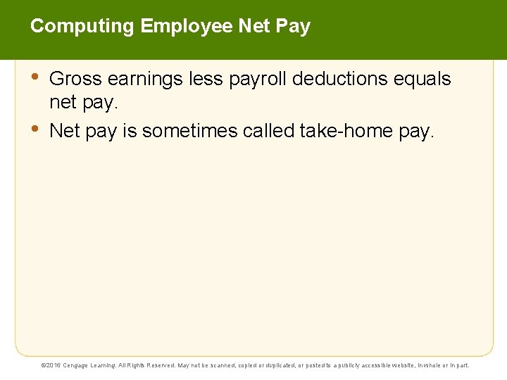 Computing Employee Net Pay • • Gross earnings less payroll deductions equals net pay.