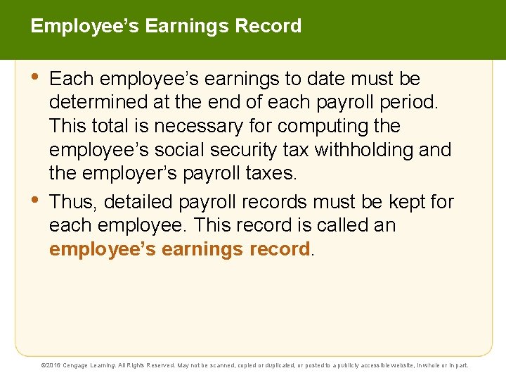 Employee’s Earnings Record • • Each employee’s earnings to date must be determined at