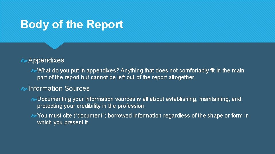 Body of the Report Appendixes What do you put in appendixes? Anything that does