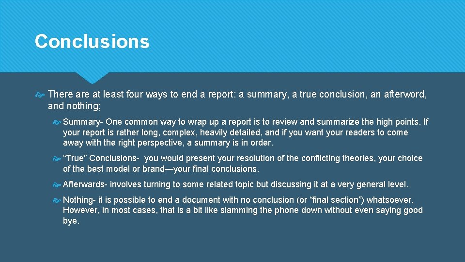 Conclusions There at least four ways to end a report: a summary, a true