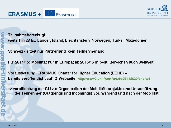 ERASMUS + Teilnahmeberechtigt: weiterhin 28 EU Länder, Island, Liechtenstein, Norwegen, Türkei, Mazedonien Schweiz derzeit