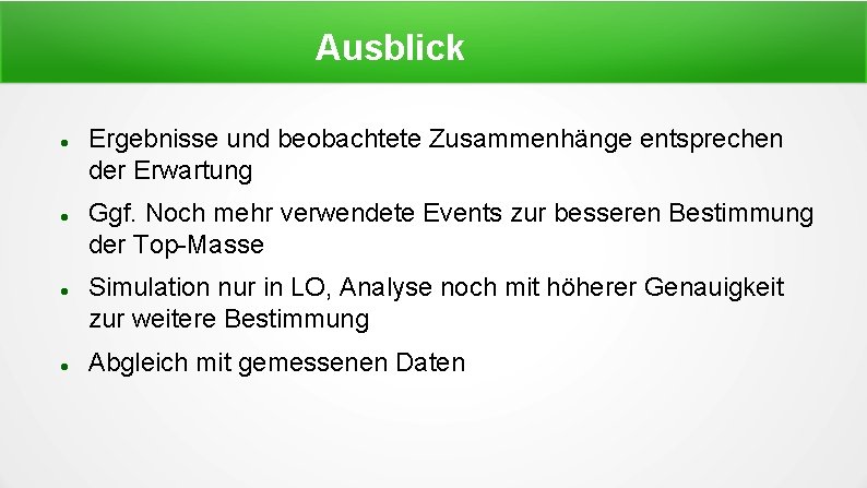 Ausblick Ergebnisse und beobachtete Zusammenhänge entsprechen der Erwartung Ggf. Noch mehr verwendete Events zur