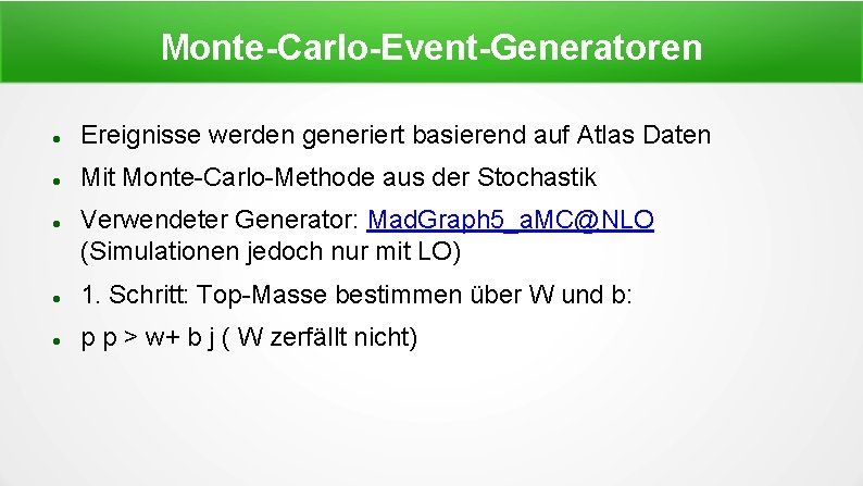 Monte-Carlo-Event-Generatoren Ereignisse werden generiert basierend auf Atlas Daten Mit Monte-Carlo-Methode aus der Stochastik Verwendeter