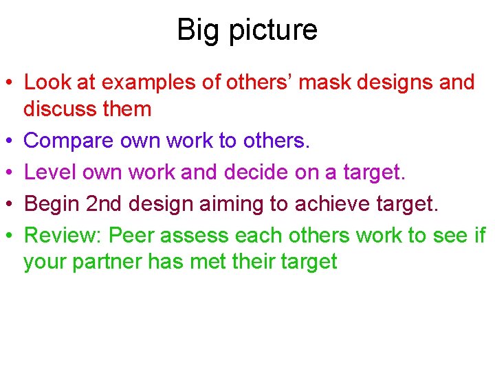 Big picture • Look at examples of others’ mask designs and discuss them •