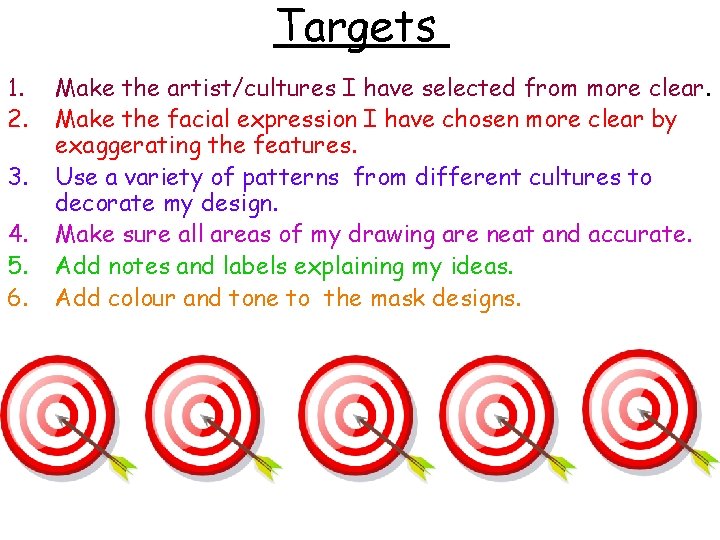 Targets 1. 2. 3. 4. 5. 6. Make the artist/cultures I have selected from