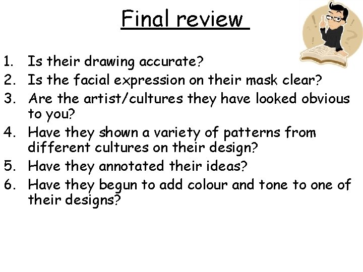 Final review 1. Is their drawing accurate? 2. Is the facial expression on their