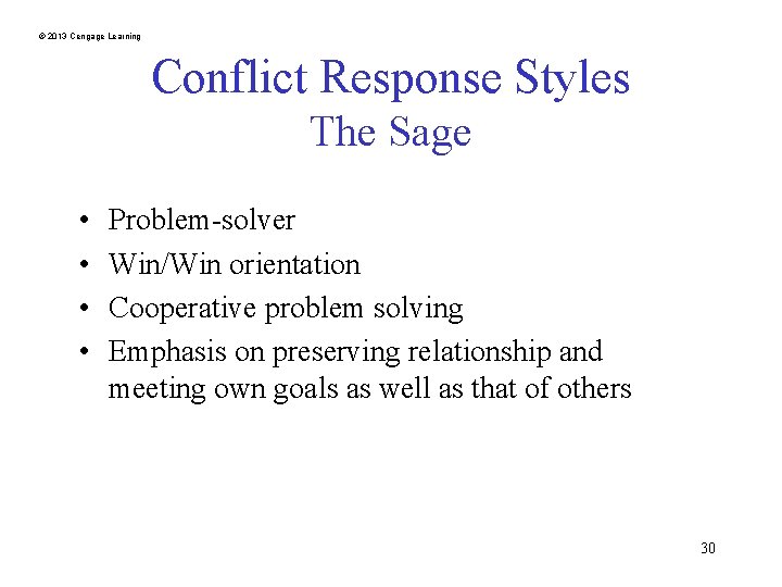 © 2013 Cengage Learning Conflict Response Styles The Sage • • Problem-solver Win/Win orientation