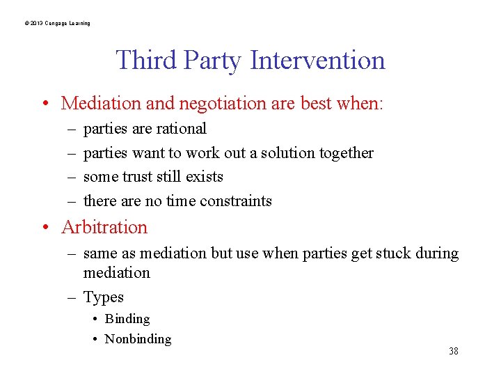 © 2013 Cengage Learning Third Party Intervention • Mediation and negotiation are best when: