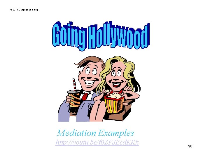 © 2013 Cengage Learning Mediation Examples http: //youtu. be/f 0 ZFJEcd. KKk 39 