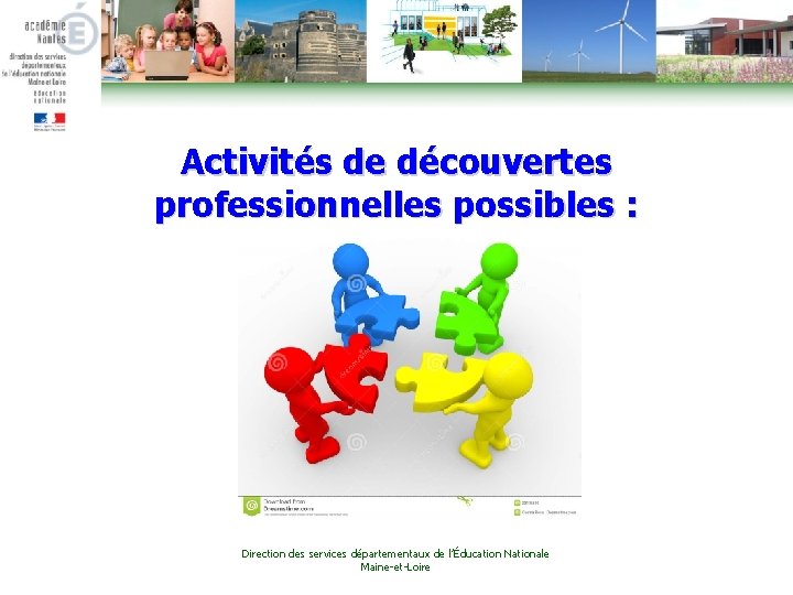 Activités de découvertes professionnelles possibles : Direction des services départementaux de l’Éducation Nationale Maine-et-Loire
