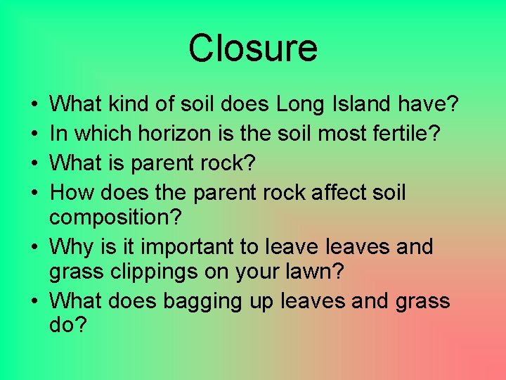 Closure • • What kind of soil does Long Island have? In which horizon