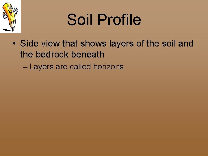 Soil Profile • Side view that shows layers of the soil and the bedrock