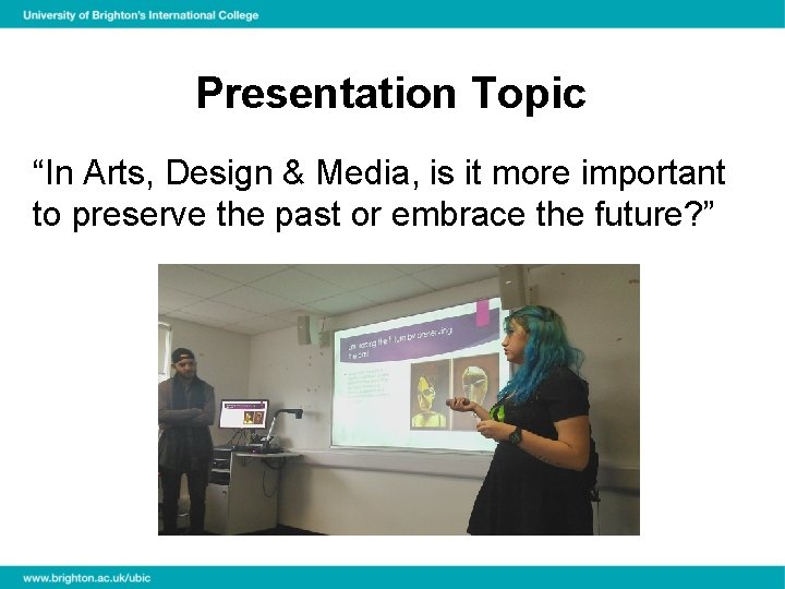 Presentation Topic “In Arts, Design & Media, is it more important to preserve the