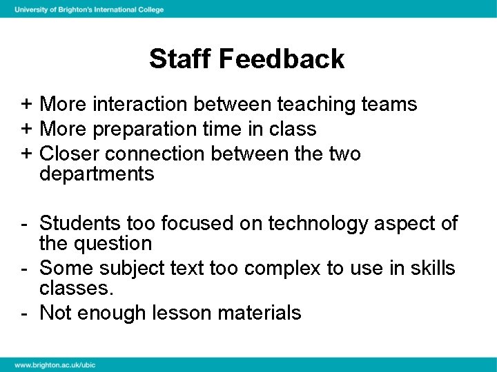 Staff Feedback + More interaction between teaching teams + More preparation time in class