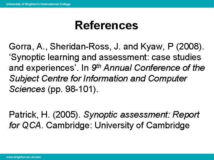 References Gorra, A. , Sheridan-Ross, J. and Kyaw, P (2008). ‘Synoptic learning and assessment: