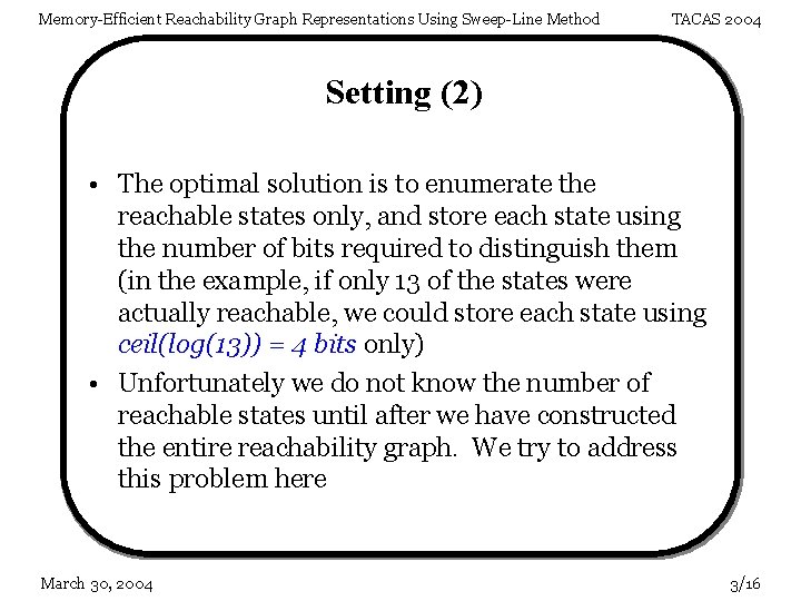Memory-Efficient Reachability Graph Representations Using Sweep-Line Method TACAS 2004 Setting (2) • The optimal