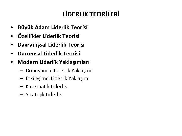 LİDERLİK TEORİLERİ • • • Büyük Adam Liderlik Teorisi Özellikler Liderlik Teorisi Davranışsal Liderlik