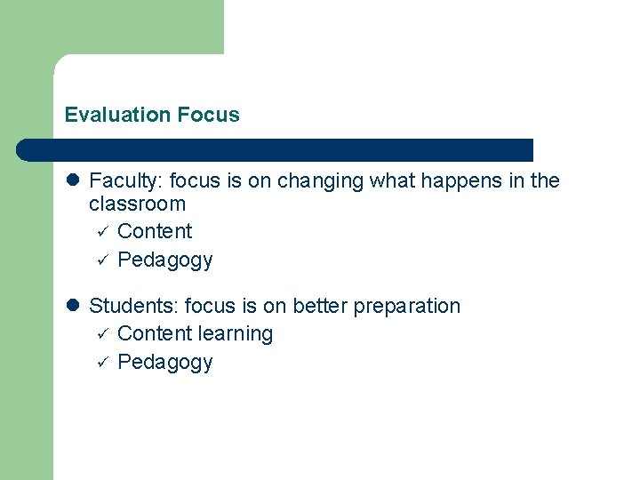 Evaluation Focus l Faculty: focus is on changing what happens in the classroom ü