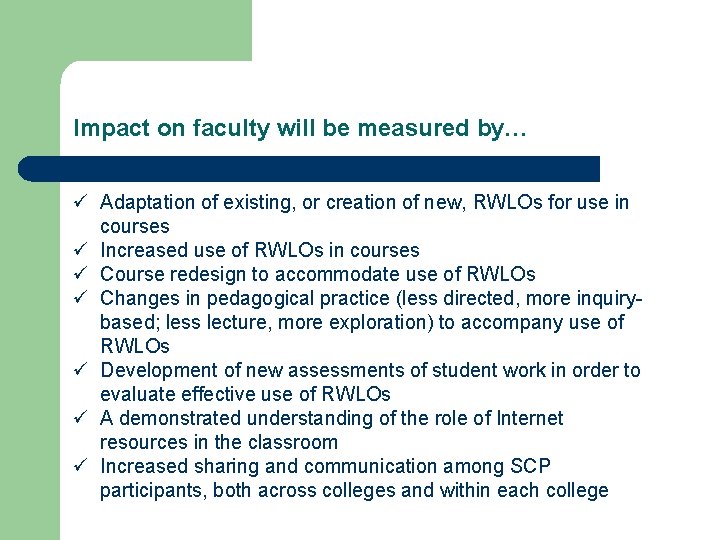 Impact on faculty will be measured by… ü Adaptation of existing, or creation of