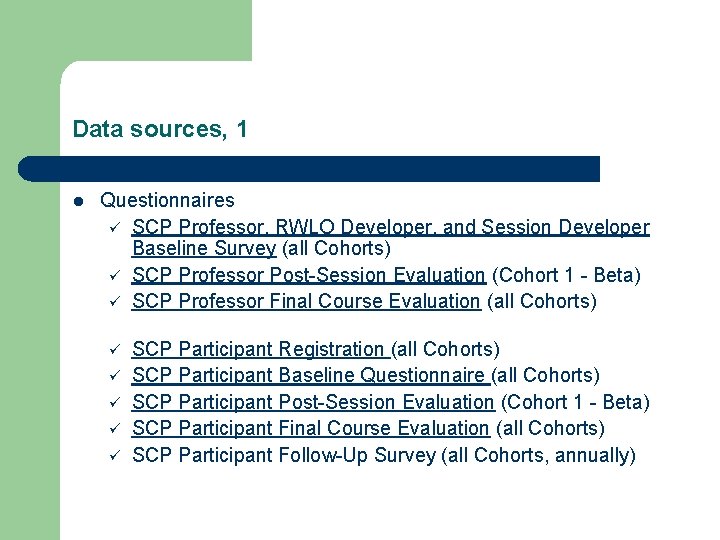 Data sources, 1 l Questionnaires ü SCP Professor, RWLO Developer, and Session Developer Baseline