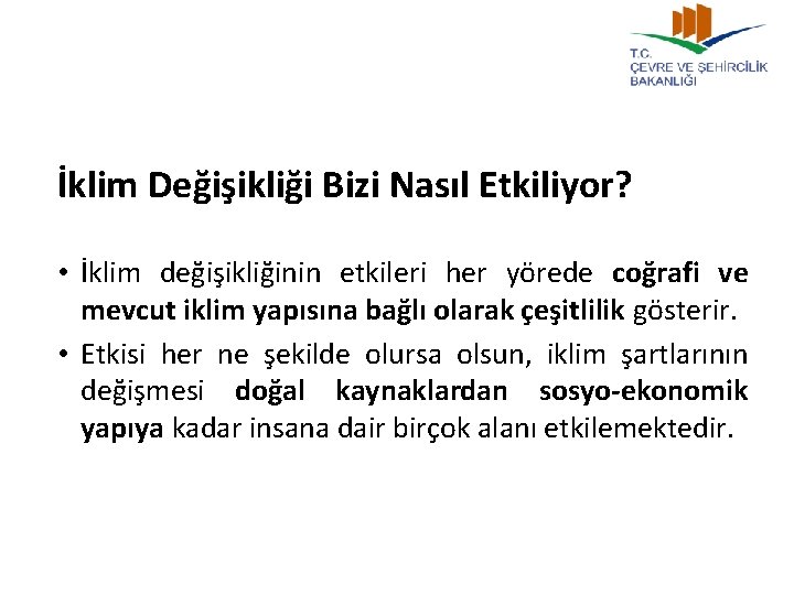 İklim Değişikliği Bizi Nasıl Etkiliyor? • İklim değişikliğinin etkileri her yörede coğrafi ve mevcut