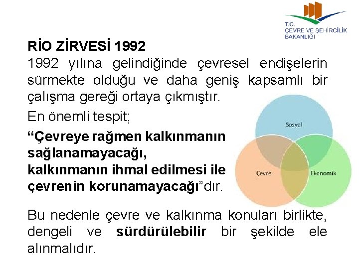 RİO ZİRVESİ 1992 yılına gelindiğinde çevresel endişelerin sürmekte olduğu ve daha geniş kapsamlı bir