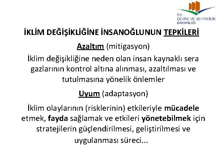 İKLİM DEĞİŞİKLİĞİNE İNSANOĞLUNUN TEPKİLERİ Azaltım (mitigasyon) İklim değişikliğine neden olan insan kaynaklı sera gazlarının