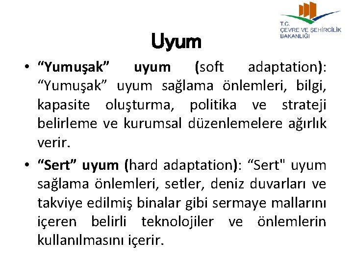 Uyum • “Yumuşak” uyum (soft adaptation): “Yumuşak” uyum sağlama önlemleri, bilgi, kapasite oluşturma, politika