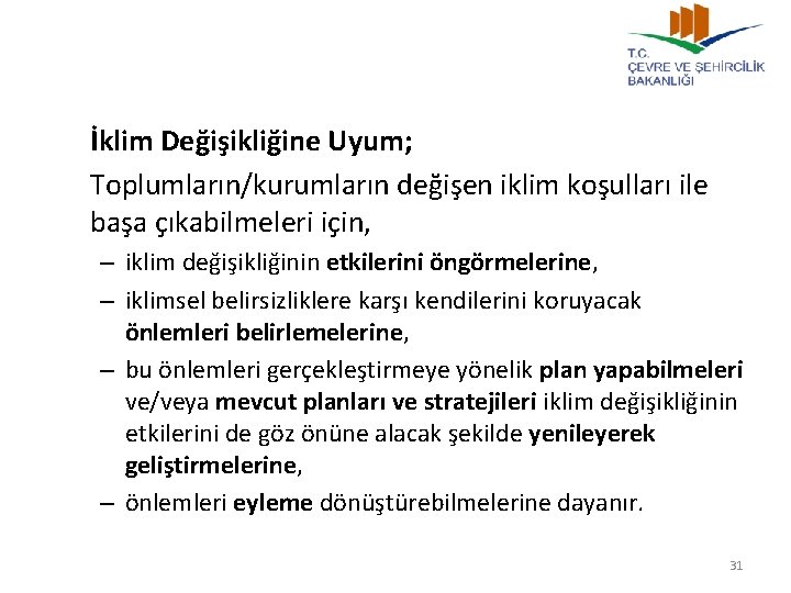 İklim Değişikliğine Uyum; Toplumların/kurumların değişen iklim koşulları ile başa çıkabilmeleri için, – iklim değişikliğinin