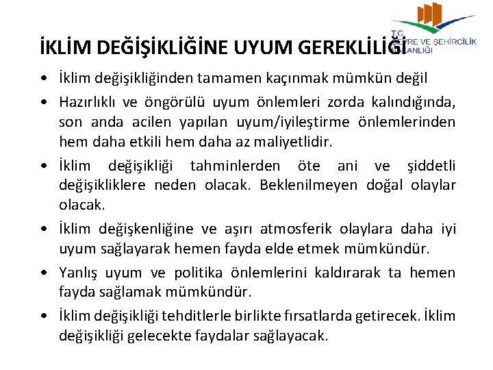 İKLİM DEĞİŞİKLİĞİNE UYUM GEREKLİLİĞİ • İklim değişikliğinden tamamen kaçınmak mümkün değil • Hazırlıklı ve